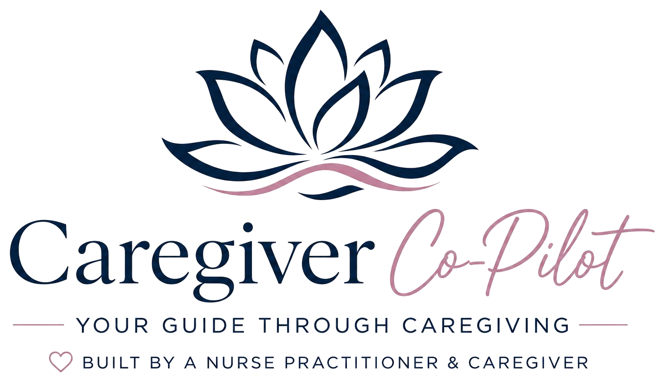 Caregiver Co-Pilot — Your Guide Through Caregiving. Built by a Nurse Practitioner & Caregiver.